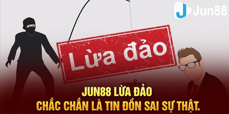 Jun88 Lừa Đảo