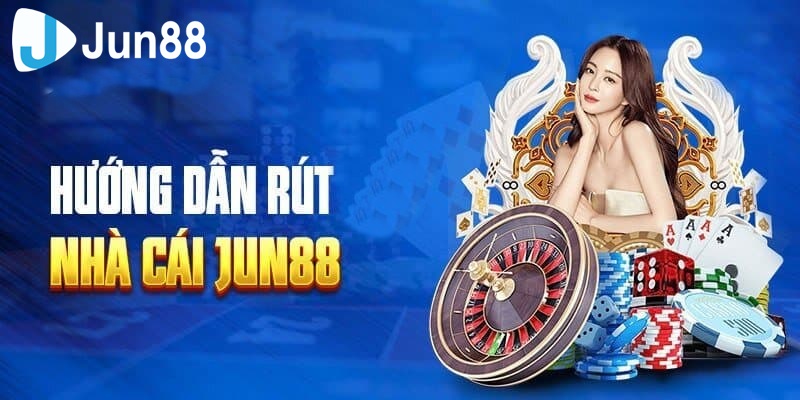 Tham khảo điều kiện đủ để thành viên điểm cược thực hiện rút tiền Jun88 trực tuyến